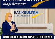 Bank Sultra Umumkan Sebanyak 513 Calon Tenaga Marketing Tahun 2025 Lulus Berkas