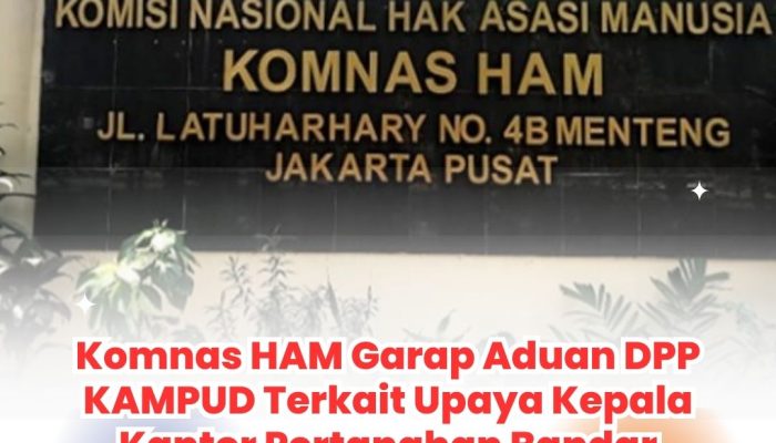 Komnas HAM Garap Aduan DPP KAMPUD Terkait Upaya Kepala Kantor Pertanahan Bandar Lampung Blokir 26 SHM