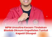 MPM Unsultra Kecam Tindakan Biadab Oknum Kepolisian Tuntut Kapolri Dicopot