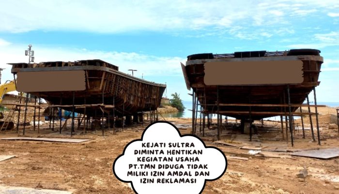 LSM LPMT Sultra Desak Kejati Sultra Hentikan Kegiatan Galangan Kapal PT. TMN Diduga Beroperasi 3 Tahun Tanpa Izin Amdal dan Reklamasi