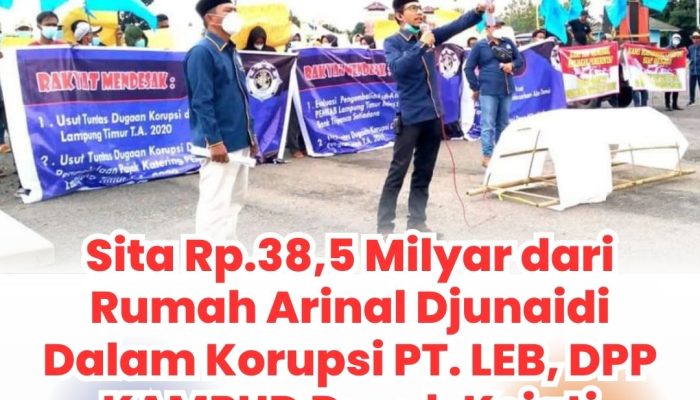 Sita Rp.38,5 Milyar dari Rumah Arinal Djunaidi Dalam Korupsi PT. LEB, DPP KAMPUD Desak KEJATI Lampung Tetapkan Para Tersangka