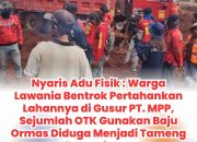 Nyaris Adu Fisik : Warga Lawania Bentrok Pertahankan Lahannya di Gusur PT. MPP, Sejumlah OTK Gunakan Baju Ormas Diduga Menjadi Tameng Perusahaan