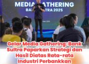 Gelar Media Gathering: Bank Sultra Paparkan Strategi dan Hasil Diatas Rata-rata Industri Perbankkan