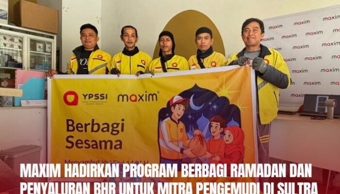 Maxim Hadirkan Program Berbagi Ramadan dan Penyaluran BHR untuk Mitra Pengemudi di Sultra