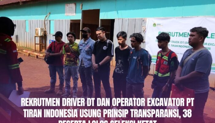 Rekrutmen Driver DT dan Operator Excavator PT Tiran Indonesia Usung Prinsip Transparansi, 38 Peserta Lolos Seleksi Ketat