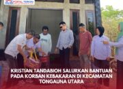 Kristian Tandabioh Salurkan Bantuan pada Korban Kebakaran di Kecamatan Tongauna Utara