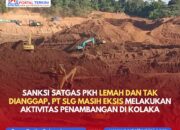 Sanksi Satgas PKH Diduga Lemah dan Tak Dianggap, PT SLG Masih Eksis Melakukan Aktivitas Penambangan di Kolaka