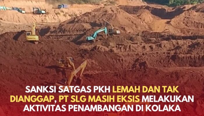 Sanksi Satgas PKH Diduga Lemah dan Tak Dianggap, PT SLG Masih Eksis Melakukan Aktivitas Penambangan di Kolaka