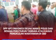 DPP AP2 Indonesi Desak Mabes Polri dan Dewan Pers Turun Tangan atas Kasus Pemukulan Wartawan di SBD