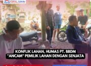 Konflik Lahan, Humas PT. BBDM “Ancam” Pemilik Lahan Dengan Senjata