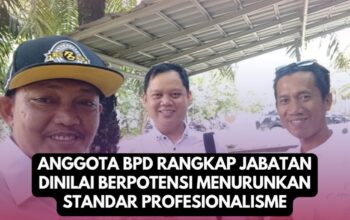 Anggota BPD Rangkap Jabatan Dinilai Berpotensi Menurunkan Standar Profesionalisme