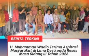 H. Muhammad Wadio Terima Aspirasi Masyarakat di Lima Desa pada Reses Masa Sidang III Tahun 2026