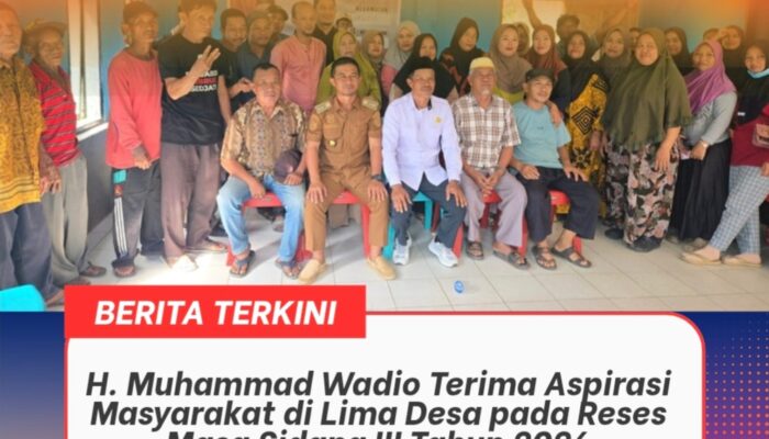 H. Muhammad Wadio Terima Aspirasi Masyarakat di Lima Desa pada Reses Masa Sidang III Tahun 2026