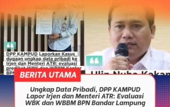 Ungkap Data Pribadi, DPP KAMPUD Lapor Irjen dan Menteri ATR: Evaluasi WBK dan WBBM BPN Bandar Lampung