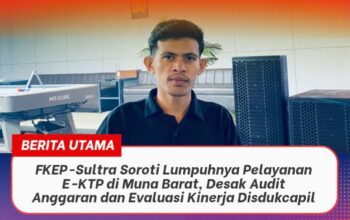 FKEP-Sultra Soroti Lumpuhnya Pelayanan E-KTP di Muna Barat, Desak Audit Anggaran dan Evaluasi Kinerja Disdukcapil