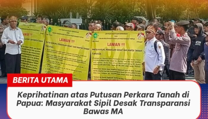 Keprihatinan atas Putusan Perkara Tanah di Papua: Masyarakat Sipil Desak Transparansi Bawas MA