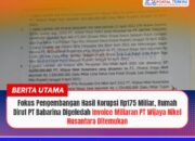 Fokus Pengembangan Hasil Korupsi Rp175 Miliar, Rumah Dirut PT Babarina Digeledah Invoice Miliaran PT Wijaya Nikel Nusantara Ditemukan
