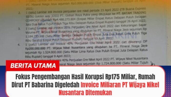 Fokus Pengembangan Hasil Korupsi Rp175 Miliar, Rumah Dirut PT Babarina Digeledah Invoice Miliaran PT Wijaya Nikel Nusantara Ditemukan