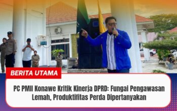 PC PMII Konawe Kritik Kinerja DPRD: Fungai Pengawasan Lemah, Produktifitas Perda Dipertanyakan