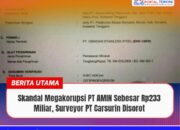 Skandal Megakorupsi PT AMIN Sebesar Rp233 Miliar, Surveyor PT Carsurin Disorot