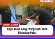 Gagal Lolos X-Ray: Warga Asal Aceh Ditangkap Polisi
