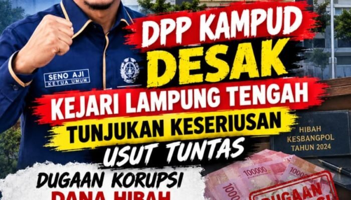 DPP KAMPUD Desak Kejari Usut Tuntas Dana Hibah Kesbangpol Lampung Tengah