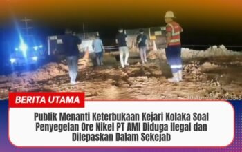 Publik Menanti Keterbukaan Kejari Kolaka Soal Penyegelan Ore Nikel PT AMI Diduga Ilegal dan Dilepaskan Dalam Sekejab