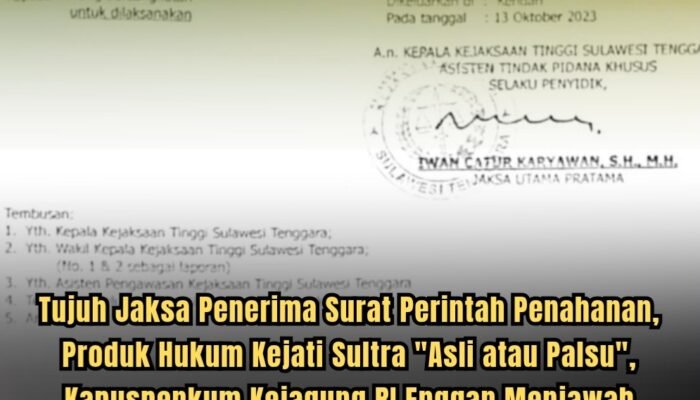 Tujuh Jaksa Penerima Surat Perintah Penahanan, Produk Hukum Kejati Sultra “Asli atau Palsu”, Kapuspenkum Kejagung RI Enggan Menjawab