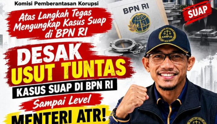 DPP KAMPUD Desak KPK Usut Tuntas Suap di BPN RI Hingga Level Menteri: Copot Nusron Wahid