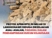 Proyek APBN Rp12,96 Miliar di Langgonawe Diduga Dikerjakan Asal-asalan, Padahal dalam Pendampingan Hukum Kejaksaan