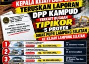 Dugaan Korupsi 5 Proyek Dinas PUPR Lampung Selatan 2024, Kejati Lampung Teruskan Laporan DPP KAMPUD ke Kejari